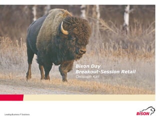 Bison Day
Breakout-Session Retail
Christoph Kalt
 