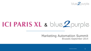 Marketing Automation Summit 
Brussels September 2014 
blue2purple proprietary 1 
& 
 