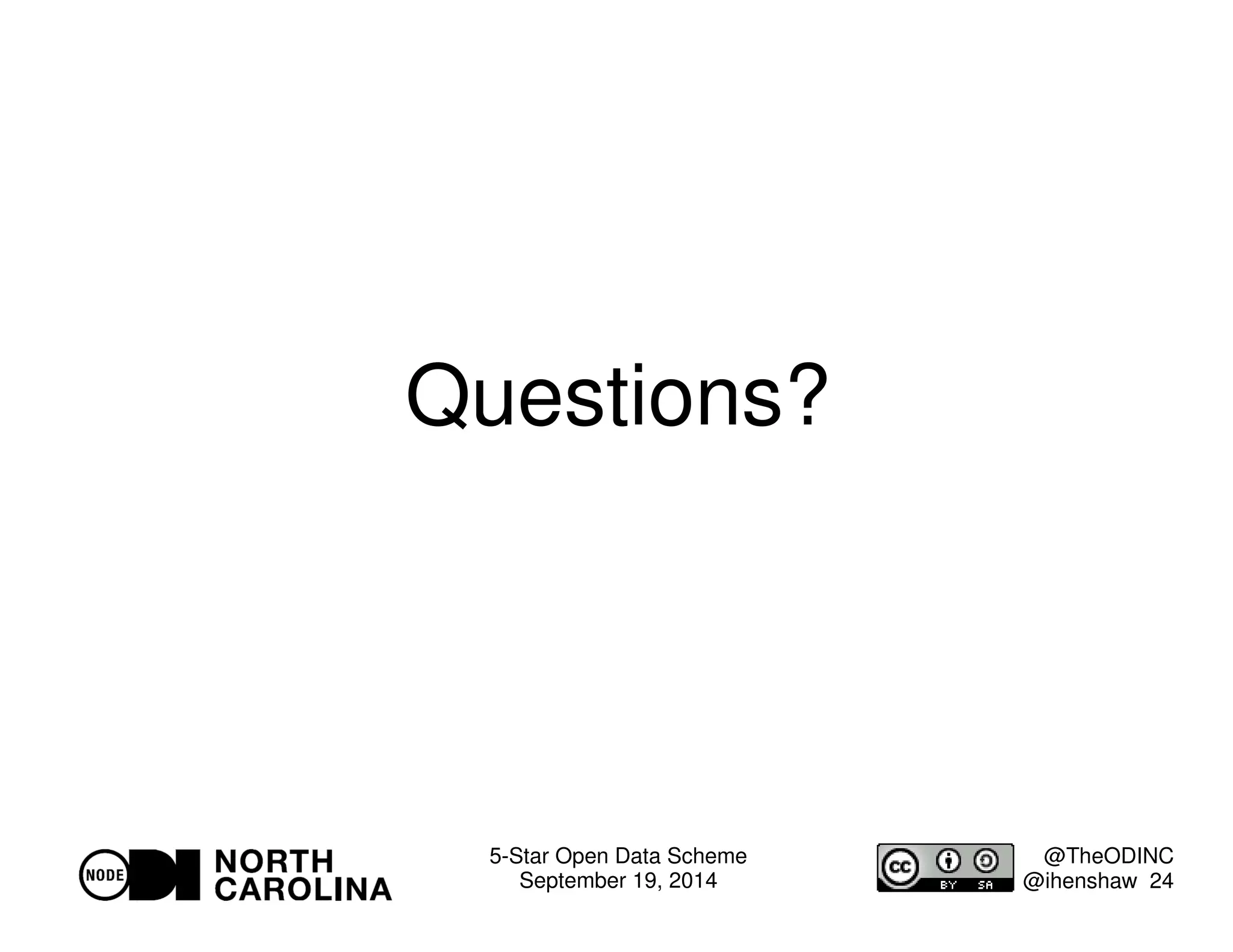 5-Star Open Data Scheme 
September 19, 2014 
@TheODINC 
@ihenshaw 24 
Questions? 
 