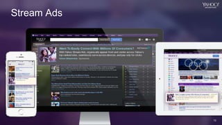 13
Yahoo 2014 Confidential & Proprietary.
13
Stream Ads
 