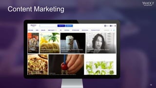 14
Yahoo 2014 Confidential & Proprietary.
14
Content Marketing
 