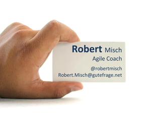 Robert	
  Misch	
  
Agile	
  Coach	
  
	
  
@robertmisch	
  
Robert.Misch@gutefrage.net	
  
	
  
	
  
	
  
 