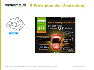 6 Prinzipien der Überredung 
© SPLENDID INTERNET GMBH & CO. KG 2014, ALLE RECHTE VORBEHALTEN 24. SEPTEMBER 2014 
 