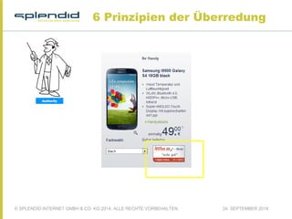 6 Prinzipien der Überredung 
© SPLENDID INTERNET GMBH & CO. KG 2014, ALLE RECHTE VORBEHALTEN 24. SEPTEMBER 2014 
 
