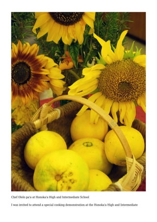 Chef Olelo pa'a at Honoka'a High and Intermediate School 
I was invited to attend a special cooking demonstration at the Honoka'a High and Intermediate 
 