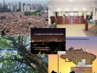 O papel da inclusão financeira
25 de setembro de 2014
robertotroster@uol.com.br
 