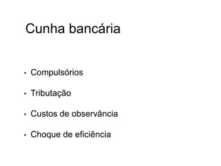 Cunha bancária
• Compulsórios
• Tributação
• Custos de observância
• Choque de eficiência
 
