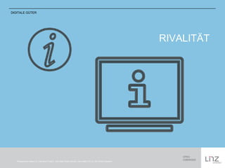 RIVALITÄT 
DIGITALE GÜTER 
Piktogramme based on „The Noun Project“, Info-Sign Public Domain, Information CC-by: Örn Smári Gíslason 
 