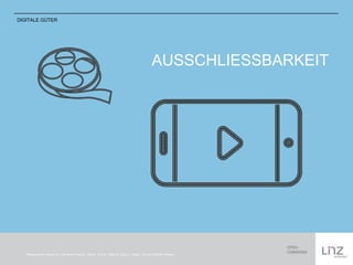 AUSSCHLIESSBARKEIT 
DIGITALE GÜTER 
Piktogramme based on „The Noun Project“, Movie CC-by: Reel by Qing Li , Music CC-by: Rodolfo Alvarez 
 