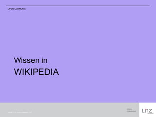 OPEN COMMONS 
Wissen in 
WIKIPEDIA 
Schrift CC-by: OPEN COMMONS LINZ 
 