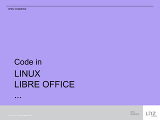 OPEN COMMONS 
Code in 
LINUX 
LIBRE OFFICE 
... 
Schrift CC-by: OPEN COMMONS LINZ 
 