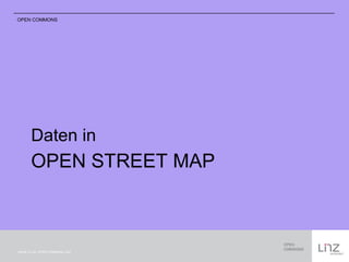 OPEN COMMONS 
Daten in 
OPEN STREET MAP 
Schrift CC-by: OPEN COMMONS LINZ 
 