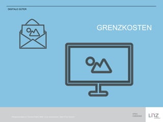 GRENZKOSTEN 
DIGITALE GÜTER 
Piktogramme based on „The Noun Project“, Bilder CC-by: iconsmind.com Bilder CC-by: Cindy Hu 
 