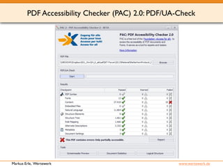 PDF Accessibility Checker (PAC) 2.0: PDF/UA-Check 
Markus Erle, Wertewerk www.wertewerk.de 
 