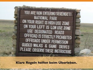 Klare Regeln helfen beim Überleben. 
 
