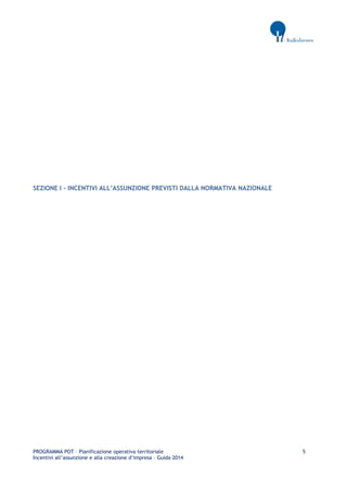 PROGRAMMA POT – Pianificazione operativa territoriale 5 
Incentivi all’assunzione e alla creazione d’impresa – Guida 2014 
SEZIONE I - INCENTIVI ALL’ASSUNZIONE PREVISTI DALLA NORMATIVA NAZIONALE 
 