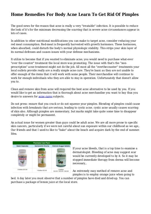 Home Remedies For Body Acne Learn To Get Rid Of Pimples 
The good news for the reason that acne is really a very "treatabl...