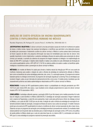 news

Abstracts

Custo-bEnEFíCio da VaCina
quadRiValEntE no méxiCo

análisE dE Custo-EFiCáCia da VaCina quadRiValEntE
ContRa o PaPilomaVíRus Humano no méxiCo
Reynales-Shigematsu LM, Rodrigues ER, Lazcano-Ponce E. ArchMed Res. 2009;40(6):503-13.

justiFiCatiVa E objEtiVos: O câncer cervical é uma das principais causas de morte em mulheres em países
de baixa e média rendas. Apesar dos avanços tecnológicos e científicos que permitem uma detecção precoce
de lesões pré-cancerosas e tratamento curativo do câncer cervical, o México e outros países latino-americanos
só foram capazes de obter uma pequena diminuição nas taxas de mortalidade para esse tipo de câncer. Uma
questão importante é como implementar e sustentar estratégias eficazes de saúde pública para prevenção do câncer
cervical, por exemplo, o aumento da cobertura do programa de triagem baseada na citologia e na implementação de
testes de DNA-HPV e vacinação. O objetivo deste trabalho é realizar uma análise de custo-efetividade da introdução de
uma vacina quadrivalente contra o HPV (HPV 6/11/16/18) no sistema público de saúde e avaliar os benefícios epidemiológicos e econômicos sobre a prevenção do câncer cervical no México.
métodos: Um modelo de Markov foi usado para simular a história natural da infecção por HPV em uma coorte de
mulheres mexicanas para avaliar a relação de custo e eficácia da estratégia de rastreamento utilizada no México,
bem como os benefícios de outras estratégias potenciais, tais, como: (1) a vacinação apenas; (2) programa de rastreio
baseado apenas na citologia convencional; (3) programa de vacinação seguida por screening. Para as estratégias que
envolvem triagem, optou-se por intervalos de rastreamento de três e cinco anos. O modelo produz resultados que são
razoavelmente próximos aos dados epidemiológicos relacionados ao HPV e câncer cervical no México.
REsultados: A vacina de HPV quadrivalente poderia reduzir a probabilidade de infecção persistente por HPV16/18 em pelo menos 60% dos casos, o que resultaria numa redução proporcional de casos de câncer cervical
invasivo HPV-16/18-associados e NIC3.
ConClusõEs: A estratégia utilizando apenas a vacinação (US$ 45 por três doses) como medida preventiva foi muito
boa em relação a custo-benefício no México (US$ 68/LYS). A estratégia de vacinação associada à triagem tradicional
com o exame de Papanicolau a cada três anos apresentou maior custo pela performance inferior da citologia cervical
no México, a um custo de US$ 15.935 por ano de vida. A relação de custo e eficácia da estratégia de vacinação foi altamente sensível à idade da vacinação, à duração da eficácia da vacina e aos custos da vacinação. O modelo mexicano
prevê que uma vacina de HPV quadrivalente irá reduzir a incidência de câncer cervical associado de alto e baixo riscos.
Observou-se que um programa de vacinação como estratégia preventiva é provavelmente rentável. Os resultados deste
estudo poderiam ser de grande valia nas decisões para a implementação da vacinação contra o HPV como uma política
de saúde pública no México desde que o custo de cada dose fosse de, no máximo US$ 15, combinados com teste de
HPV, que é a nova estratégia do programa nacional de prevenção secundária.
HPV News | 2012

14096 HPV News.indd 31

31

03/08/12 16:36

 