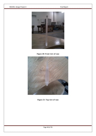MCE491: Design Project II Final Report
Page 48 of 78
Figure 20: Front view of vane
Figure 21: Top view of vane
 