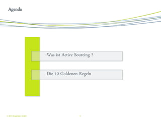 2 
 2014 Experteer GmbH 
Agenda 
Die 10 Goldenen Regeln 
Was ist Active Sourcing ?  