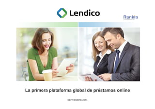 La primera plataforma global de préstamos online 
SEPTIEMBRE 2014 
 