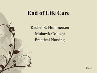 Free Powerpoint Templates Page 1
End of Life Care
Rachel S. Hommersen
Mohawk College
Practical Nursing
 