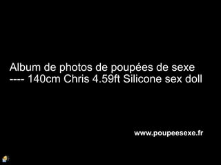Album de photos de poupées de sexe
---- 140cm Chris 4.59ft Silicone sex doll
www.poupeesexe.fr
 