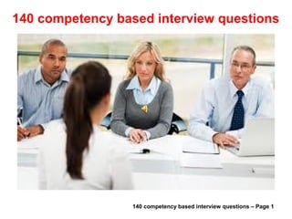 140 competency based interview questions
Useful materials: • interviewquestions360.com/free-ebook-145-interview-questions-and-answers
• interviewquestions360.com/free-ebook-top-18-secrets-to-win-every-job-interviews
 