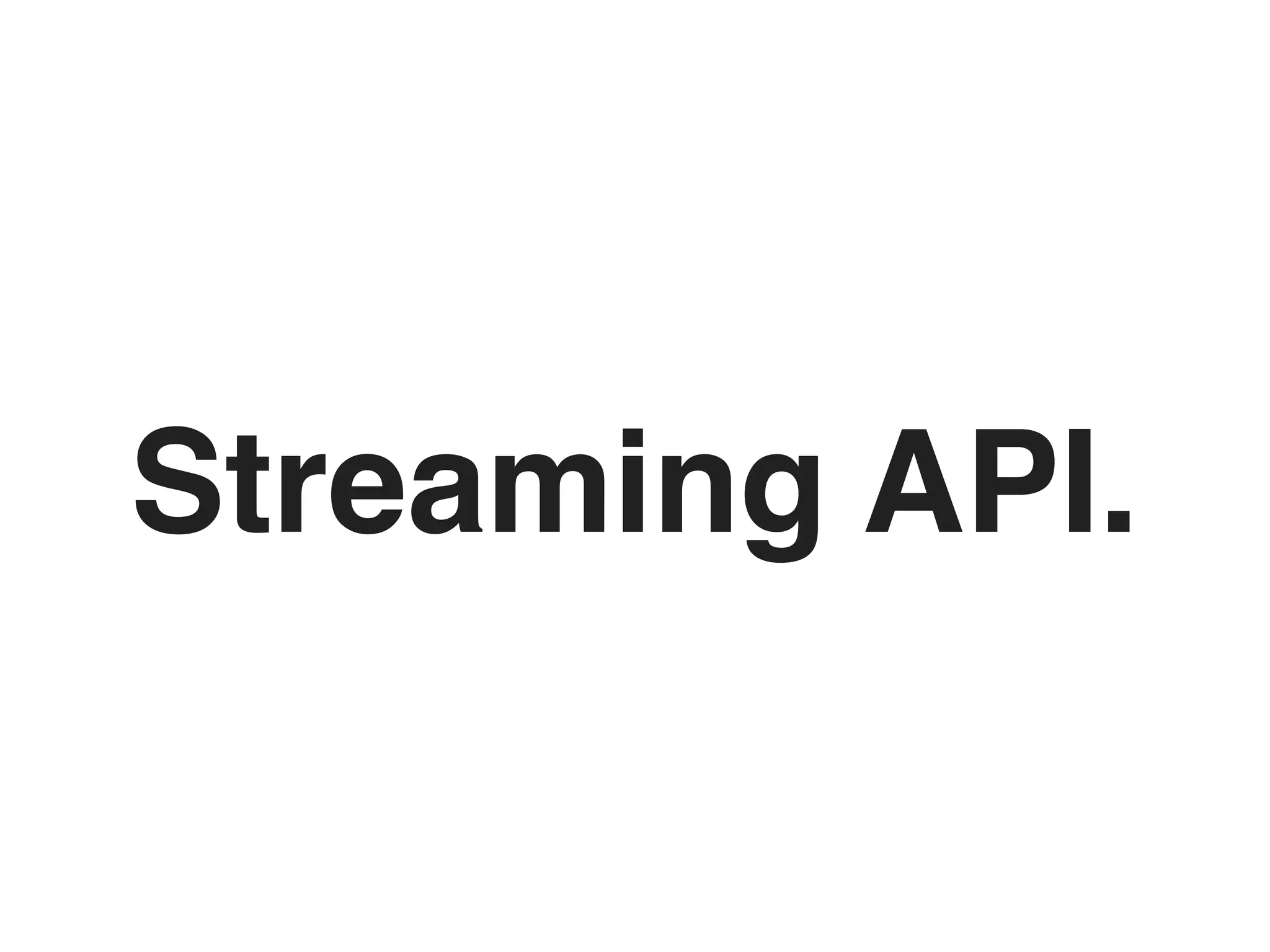 Streaming API.
 
