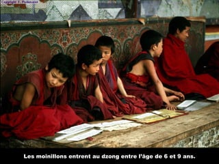 Les moinillons entrent au dzong entre l’âge de 6 et 9 ans.
 