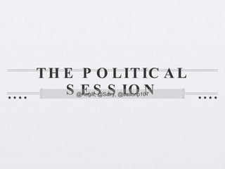 THE POLITICAL SESSION ,[object Object]