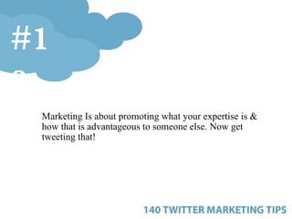 <ul><ul><ul><li>Marketing Is about promoting what your expertise is & how that is advantageous to someone else. Now get tw...