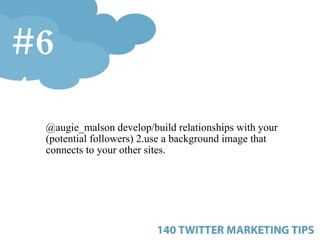 <ul><ul><ul><li>@augie_malson develop/build relationships with your (potential followers) 2.use a background image that co...