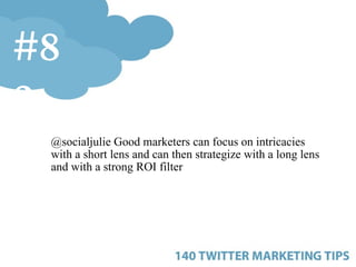 <ul><ul><ul><li>@socialjulie Good marketers can focus on intricacies with a short lens and can then strategize with a long...