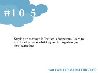 <ul><ul><ul><li>Staying on message in Twitter is dangerous. Learn to adapt and listen to what they are telling about your ...