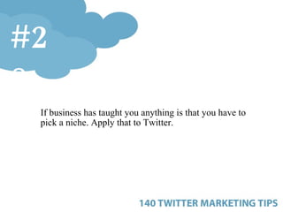 <ul><ul><ul><li>If business has taught you anything is that you have to pick a niche. Apply that to Twitter. </li></ul></u...