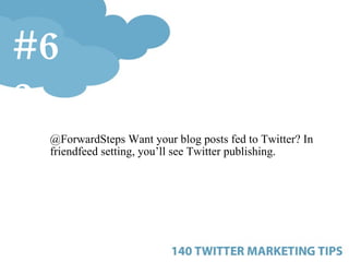 <ul><ul><ul><li>@ForwardSteps Want your blog posts fed to Twitter? In friendfeed setting, you’ll see Twitter publishing. <...