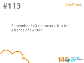 #113

 Remember 140 characters. It is the
 essence of Twitter.
 