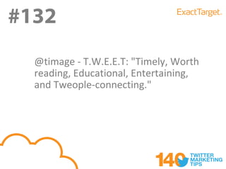 #132
#131
  @timage - T.W.E.E.T: "Timely, Worth
  reading, Educational, Entertaining,
  and Tweople-connecting."
 