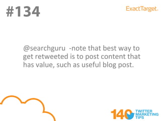 #134
#133
  @searchguru -note that best way to
  get retweeted is to post content that
  has value, such as useful blog post.
 