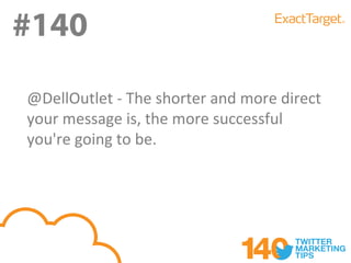 #140
@DellOutlet - The shorter and more direct
your message is, the more successful
you're going to be.
 