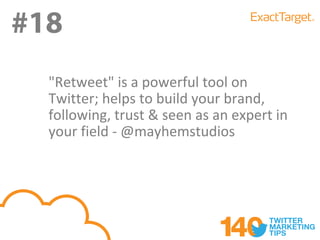 #18
#19
  "Retweet" is a powerful tool on
  Twitter; helps to build your brand,
  following, trust & seen as an expert in
  your field - @mayhemstudios
 