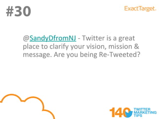 #30
#30
  @SandyDfromNJ - Twitter is a great
  place to clarify your vision, mission &
  message. Are you being Re-Tweeted?
 