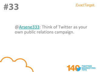 #33
#33
  @Arsene333: Think of Twitter as your
  own public relations campaign.
 