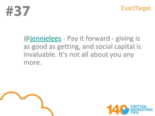 #37
#37
  @jennielees - Pay it forward - giving is
  as good as getting, and social capital is
  invaluable. It's not all about you any
  more.
 