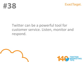 #38
#38
  Twitter can be a powerful tool for
  customer service. Listen, monitor and
  respond.
 