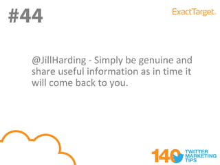 #44
#44
  @JillHarding - Simply be genuine and
  share useful information as in time it
  will come back to you.
 