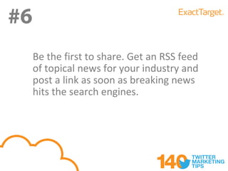 #6
     Be the first to share. Get an RSS feed
     of topical news for your industry and
     post a link as soon as breaking news
     hits the search engines.
 