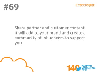 #69
#69
  Share partner and customer content.
  It will add to your brand and create a
  community of influencers to support
  you.
 