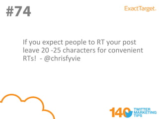 #74
#74
  If you expect people to RT your post
  leave 20 -25 characters for convenient
  RTs! - @chrisfyvie
 